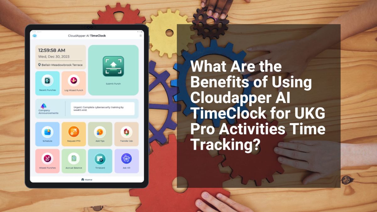 What Are the Benefits of Using Cloudapper AI TimeClock for UKG Pro Activities Time Tracking