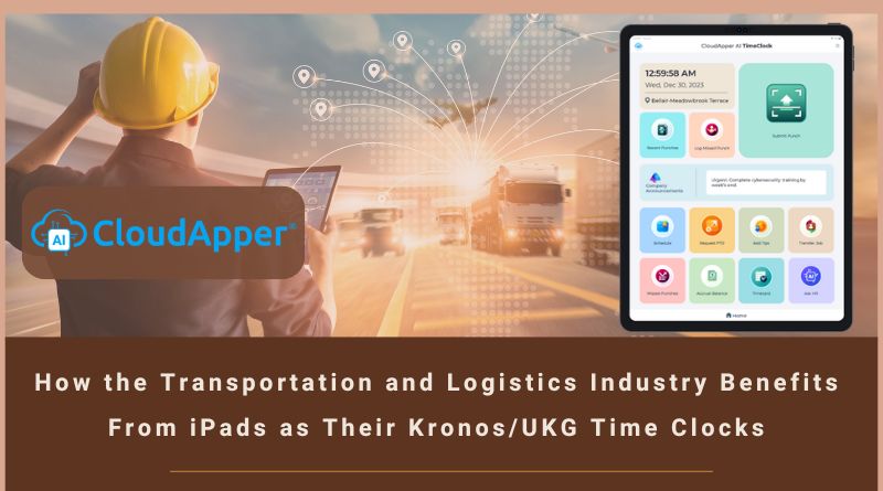 How the Transportation and Logistics Industry Benefits From iPads as Their Kronos/UKG Time Clocks