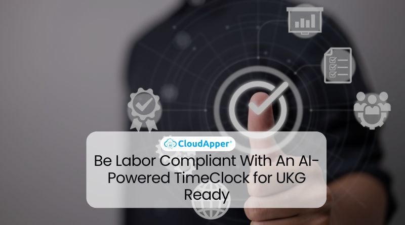 Be Labor Compliant With An AI-Powered TimeClock for UKG Ready