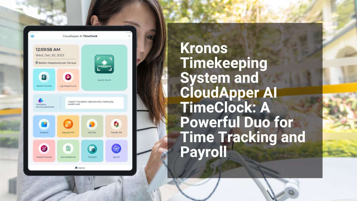 Kronos Timekeeping System and CloudApper AI TimeClock A Powerful Duo for Time Tracking and Payroll