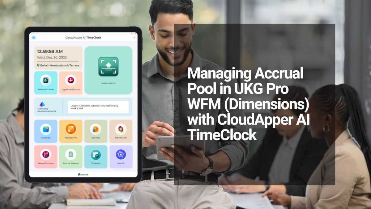 Managing Accrual Pool in UKG Pro WFM (Dimensions) with CloudApper AI TimeClock