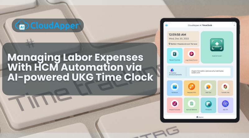 Managing Labor Expenses With HCM Automation via AI-powered UKG Time Clock