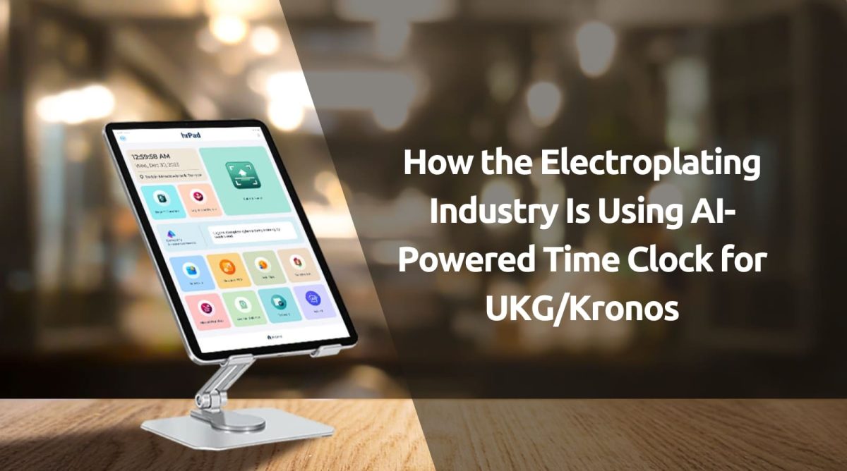 How-the-Electroplating-Industry-Is-Using-AI-Powered-Time-Clock-for-UKGKronos