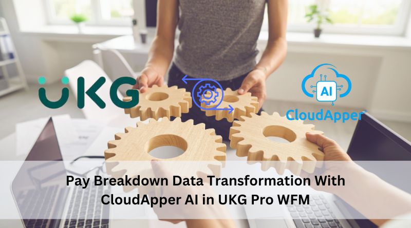 Pay Breakdown Data Transformation With CloudApper AI in UKG Pro WFM