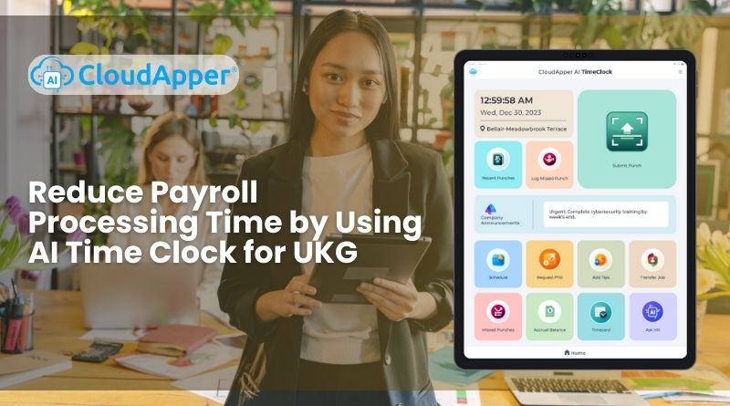 Reduce Payroll Processing Time by Using AI Time Clock for UKG