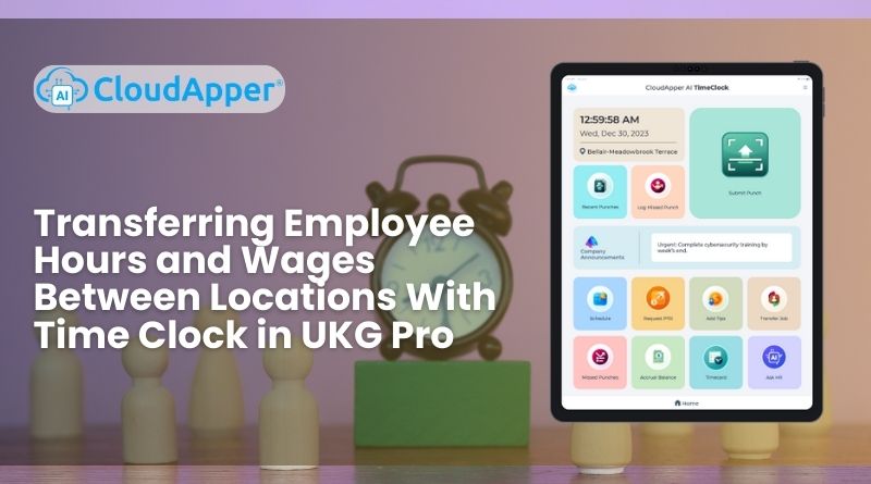 Transferring Employee Hours and Wages Between Locations With Time Clock in UKG Pro