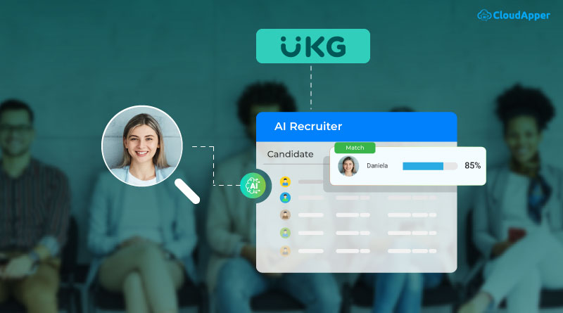 Seamless Hiring: How CloudApper Enhances UKG With AI Recruitment