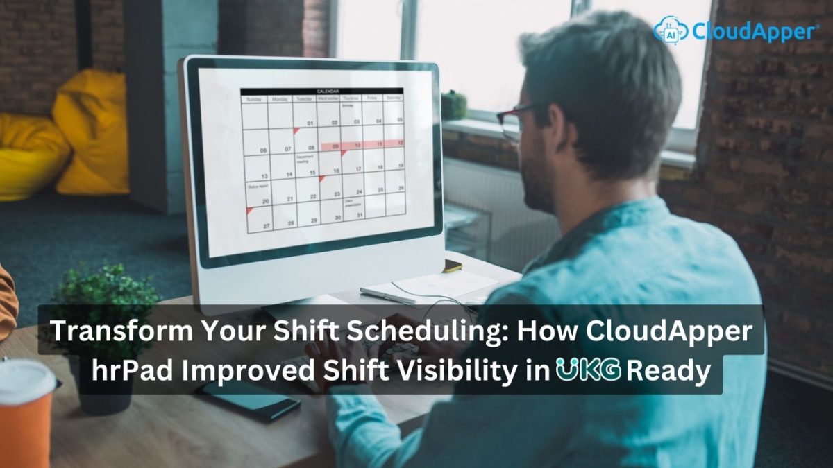 Transform Your Shift Scheduling How CloudApper hrPad Improved Shift Visibility in UKG Ready