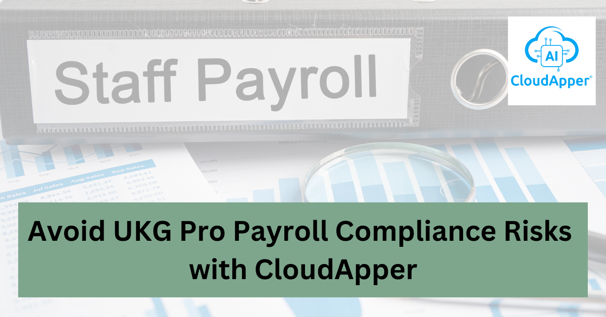 Avoid UKG Pro Payroll Compliance Risks with CloudApper