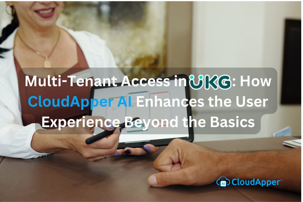 Multi-Tenant Access in UKG How CloudApper AI Enhances the User Experience Beyond the Basics