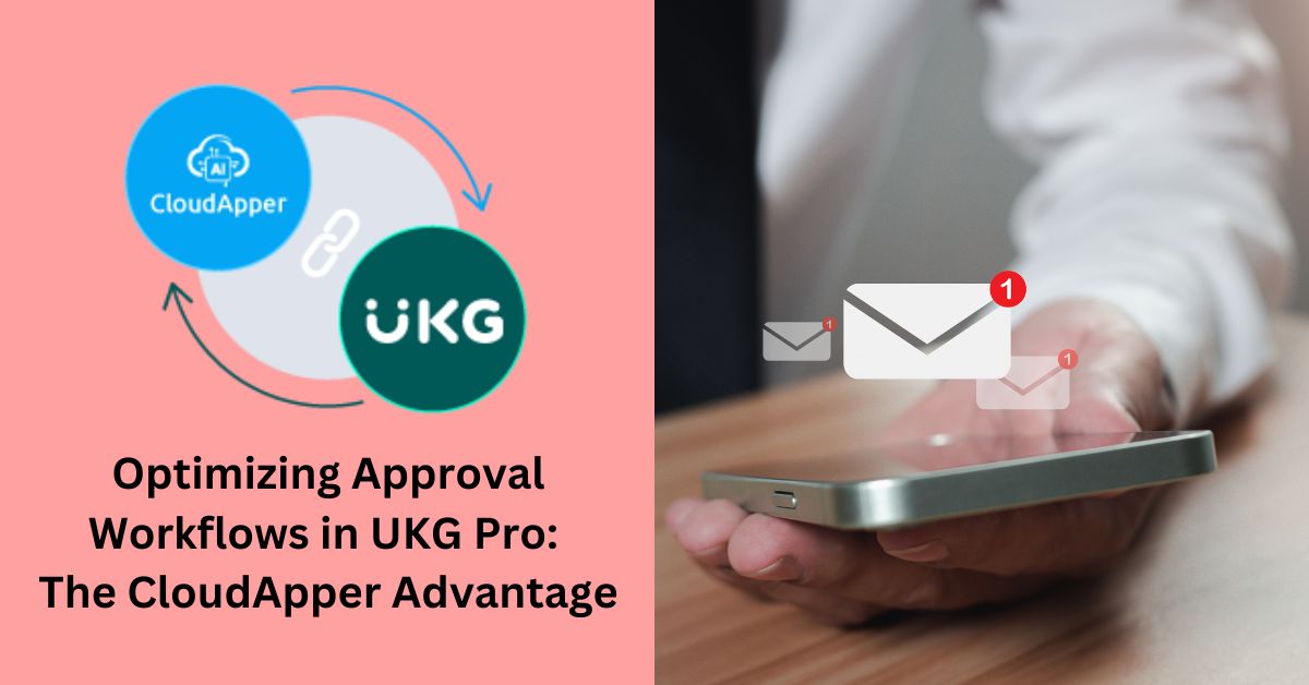 Optimizing Approval Workflows in UKG Pro: The CloudApper Advantage