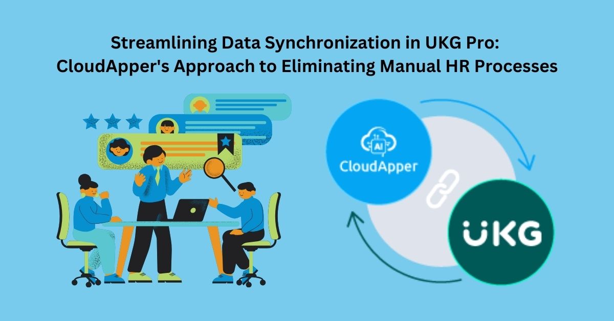 Streamlining Data Synchronization in UKG Pro: CloudApper's Approach to Eliminating Manual HR Processes