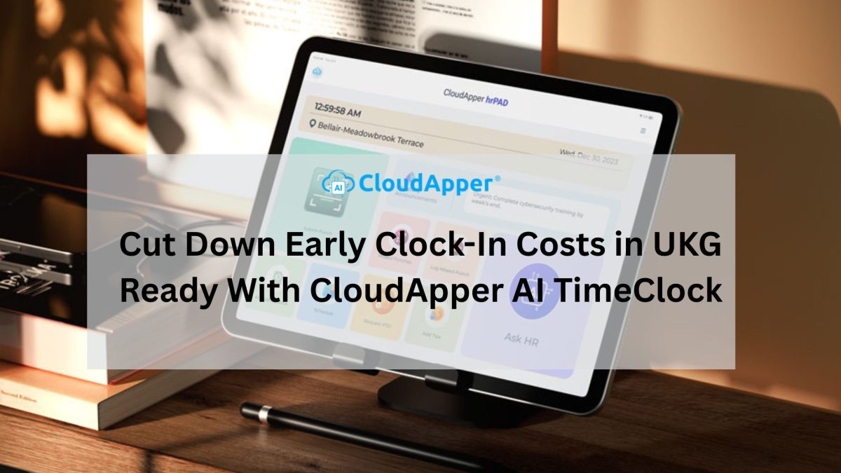 Cut Down Early Clock-In Costs in UKG Ready With CloudApper AI TimeClock