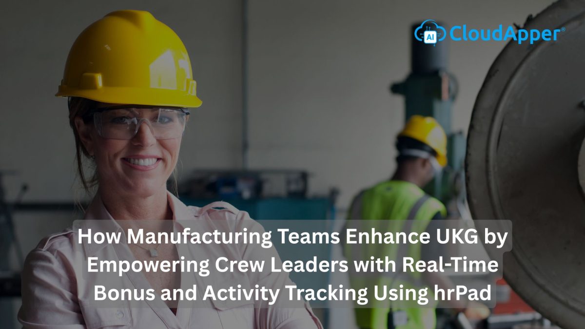 How Manufacturing Teams Enhance UKG by Empowering Crew Leaders with Real-Time Bonus and Activity Tracking Using hrPad