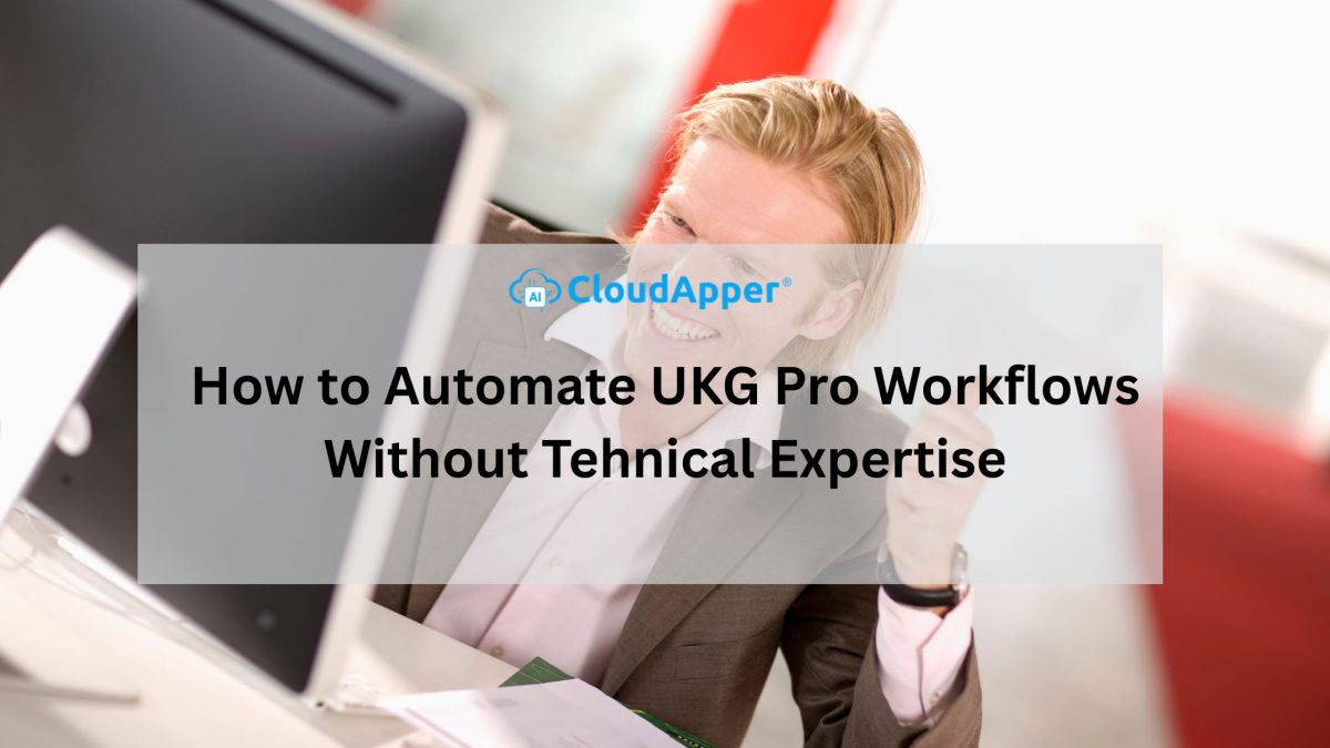 How to Automate UKG Pro Workflows Without Tehnical Expertise