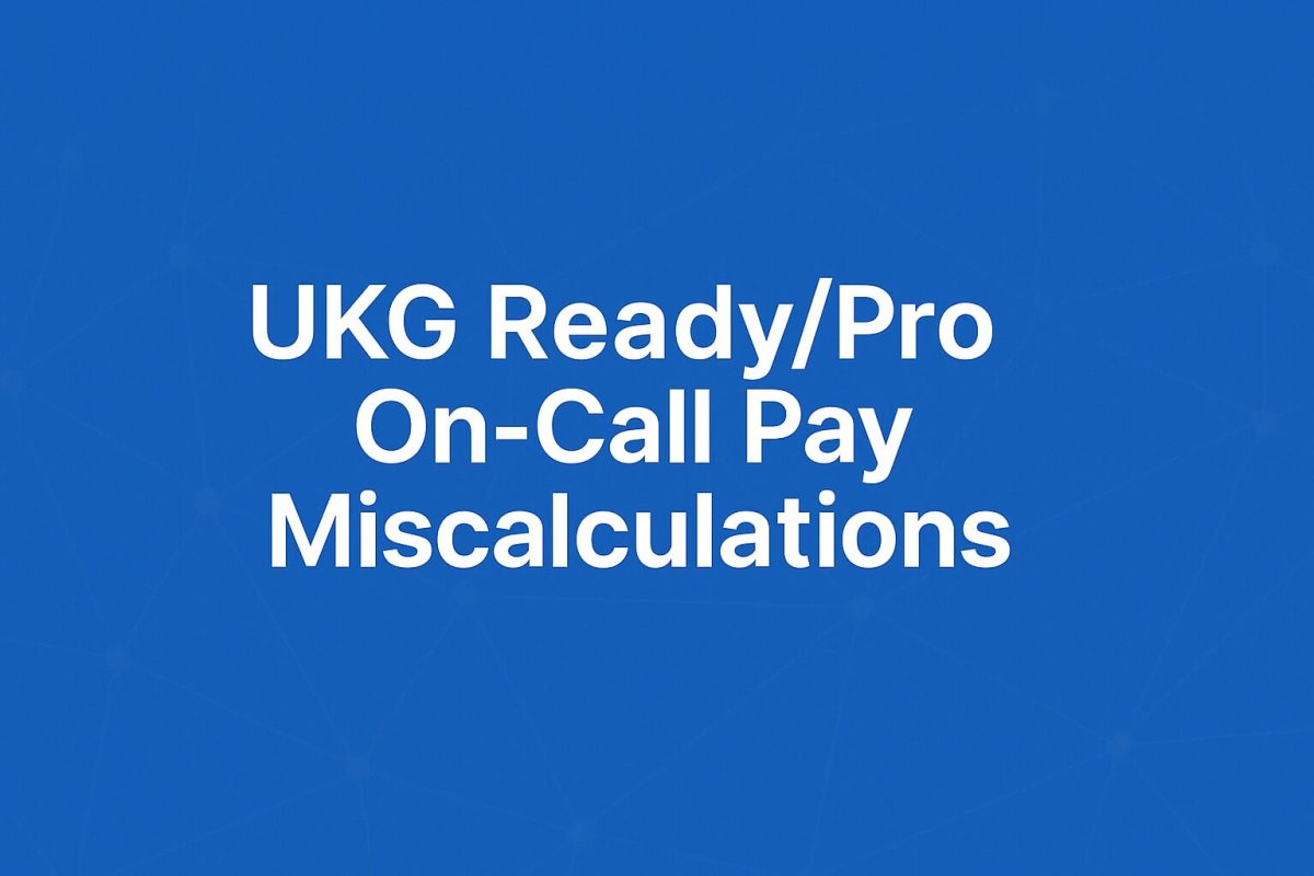 UKG ReadyPro On-Call Pay Miscalculations How Standby Time Errors Cost Healthcare $84,000 Annually
